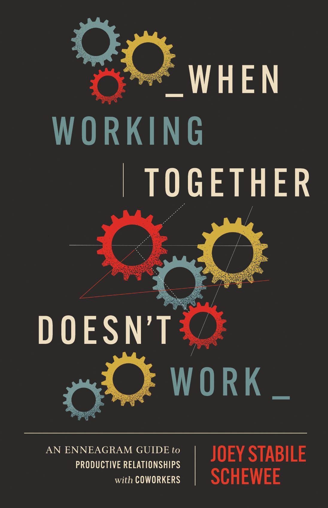When Working Together Doesn't Work: An Enneagram Guide to Productive Relationships with Coworkers