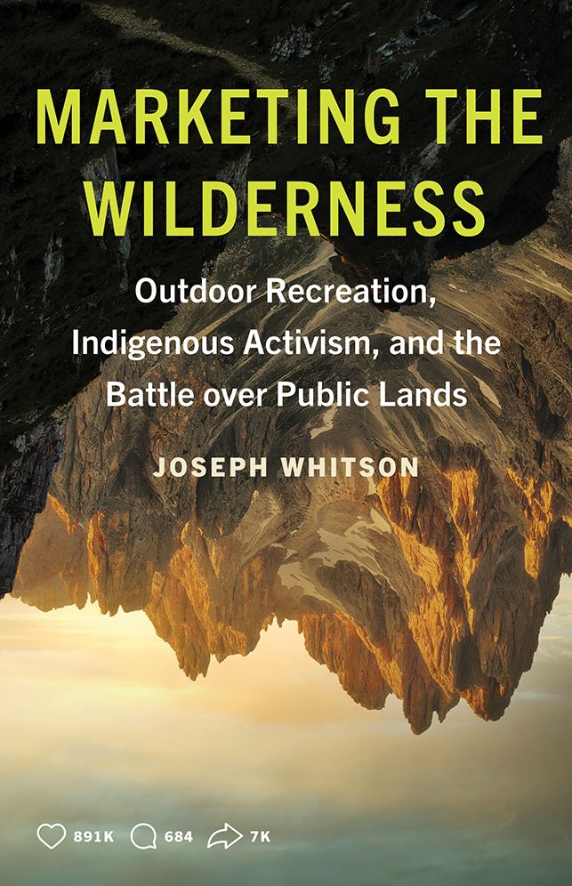 Marketing the Wilderness: Outdoor Recreation, Indigenous Activism, and the Battle over Public Lands