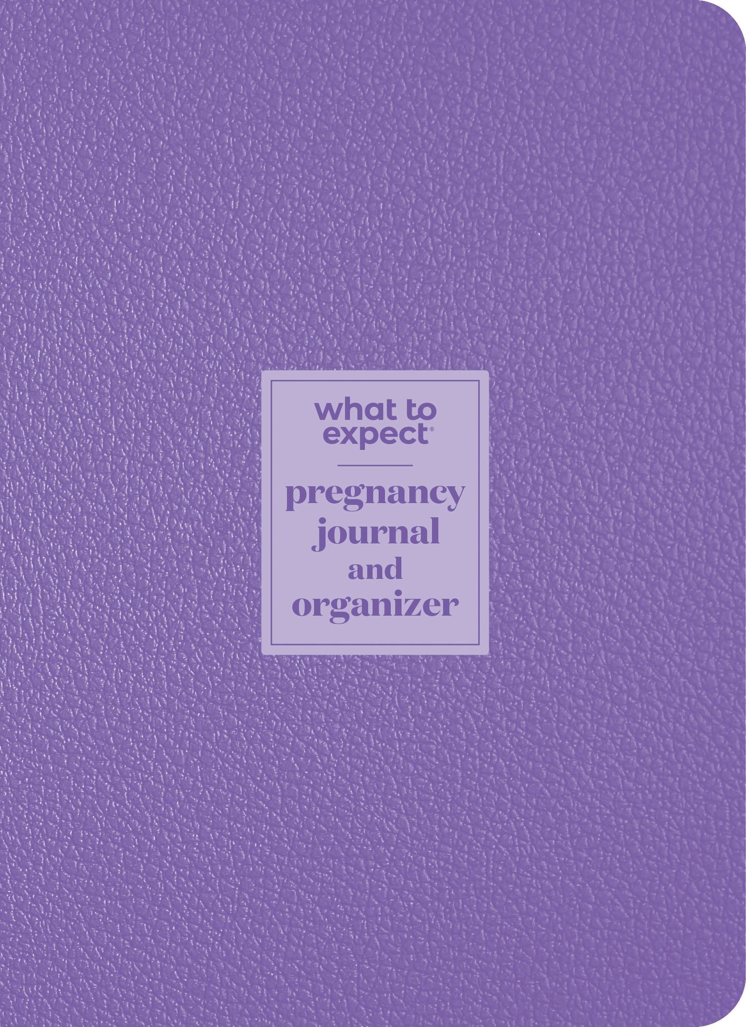 What to Expect Pregnancy Journal and Organizer: The All-in-One Pregnancy Diary
