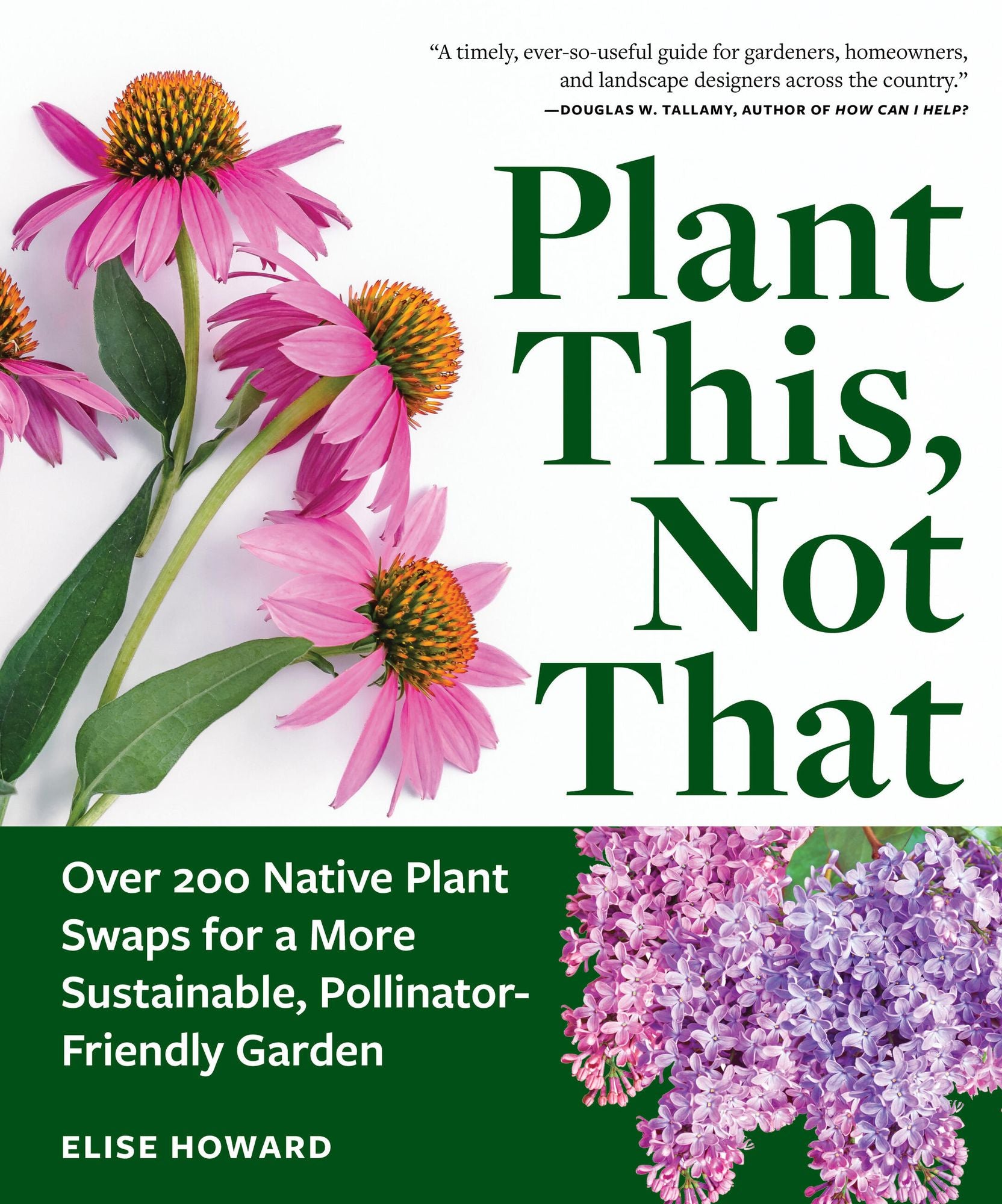 Plant This, Not That: Over 200 Native Plant Swaps for a More Sustainable, Pollinator-Friendly Garden