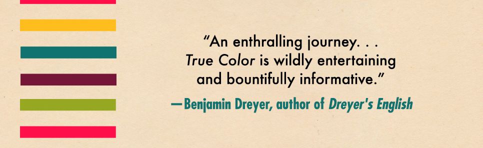 True Color: The Strange and Spectacular Quest to Define Color--from Azure to Zinc Pink