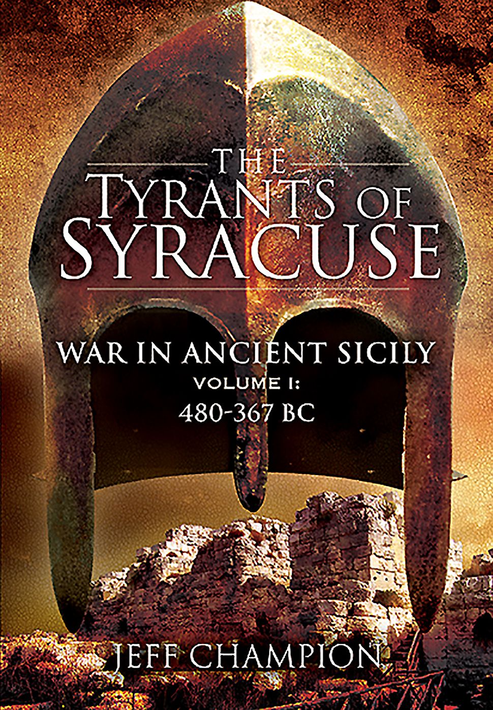 The Tyrants of Syracuse: War in Ancient Sicily: Volume I - 480-367 BC