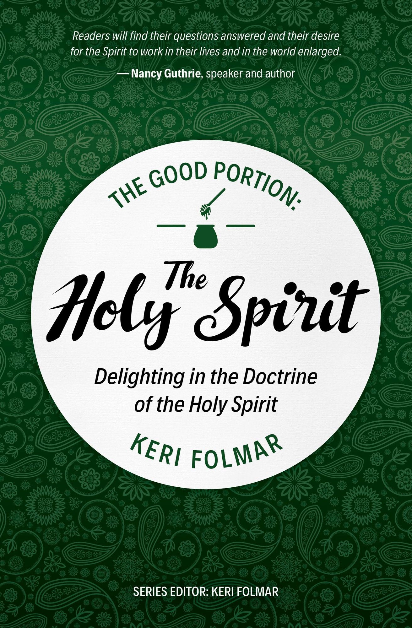 The Good Portion - the Holy Spirit: Delighting in the Doctrine of the Holy Spirit