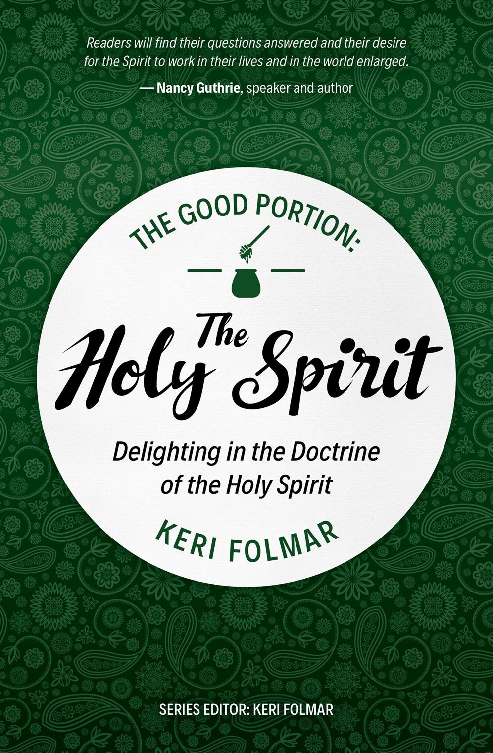 The Good Portion - the Holy Spirit: Delighting in the Doctrine of the Holy Spirit