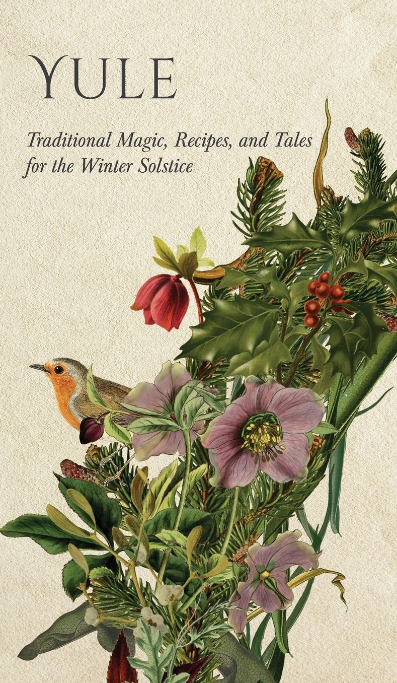 Yule: Traditional Magic, Recipes, and Tales for the Winter Solstice