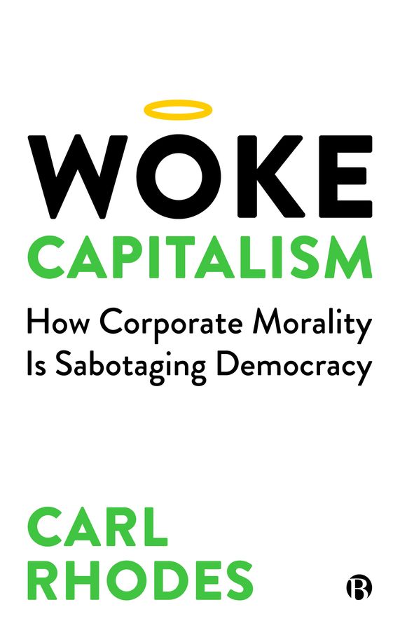 Woke Capitalism: How Corporate Morality is Sabotaging Democracy
