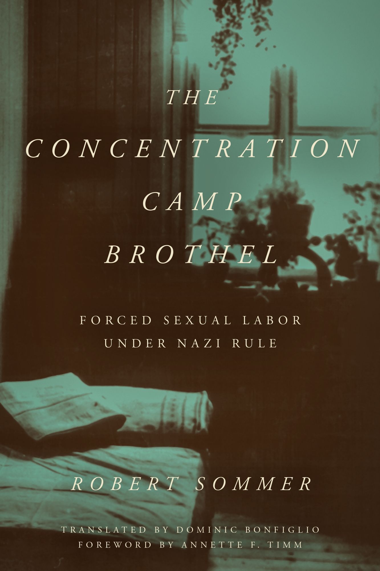 The Concentration Camp Brothel: Forced Sexual Labor under Nazi Rule