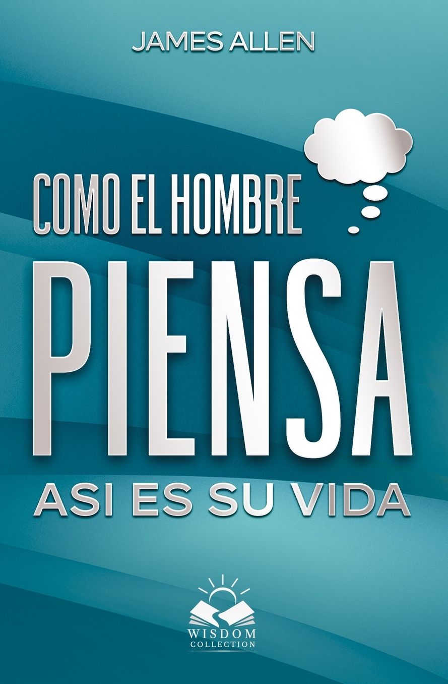 Como el Hombre Piensa: Asi es su Vida