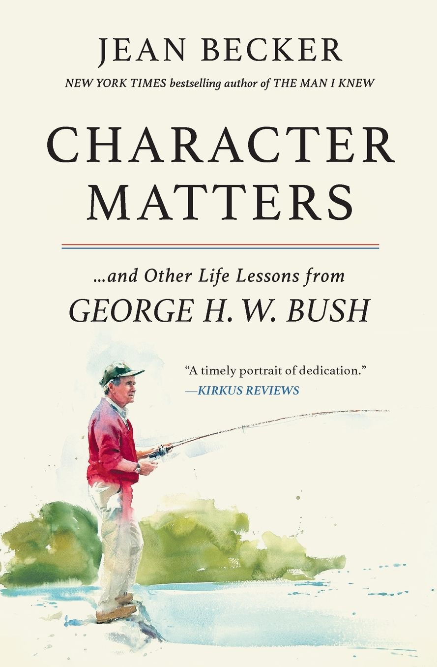 Character Matters: And Other Life Lessons from George H. W. Bush