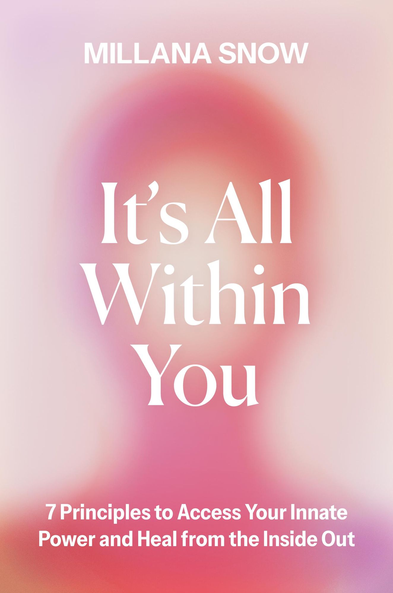 It's All Within You: 7 Principles to Access Your Innate Power and Heal From the Inside Out