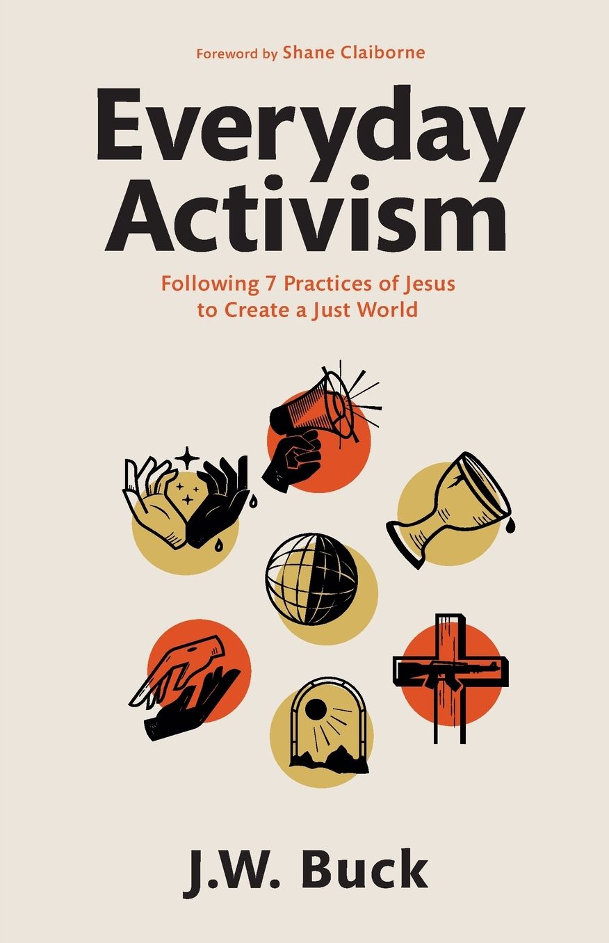 Everyday Activism: Following 7 Practices of Jesus to Create a Just World