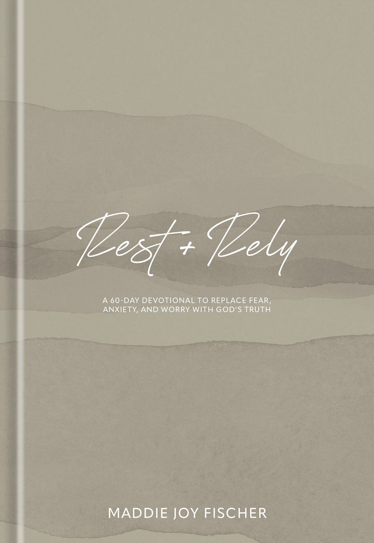 Rest + Rely: A 60-Day Devotional to Replace Fear, Anxiety, and Worry with God's Truth