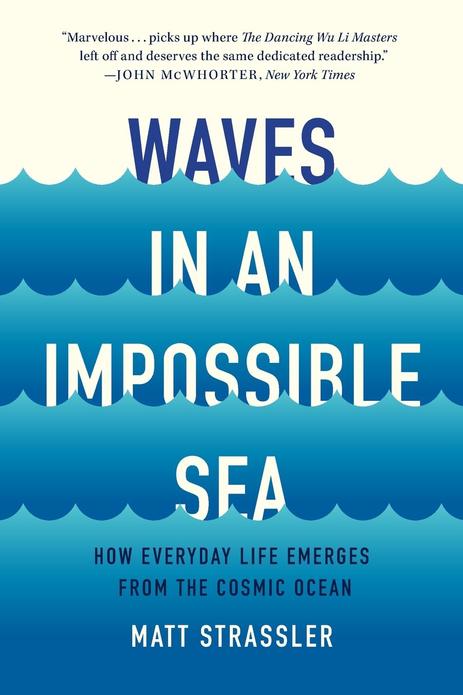 Waves in an Impossible Sea: How Everyday Life Emerges from the Cosmic Ocean