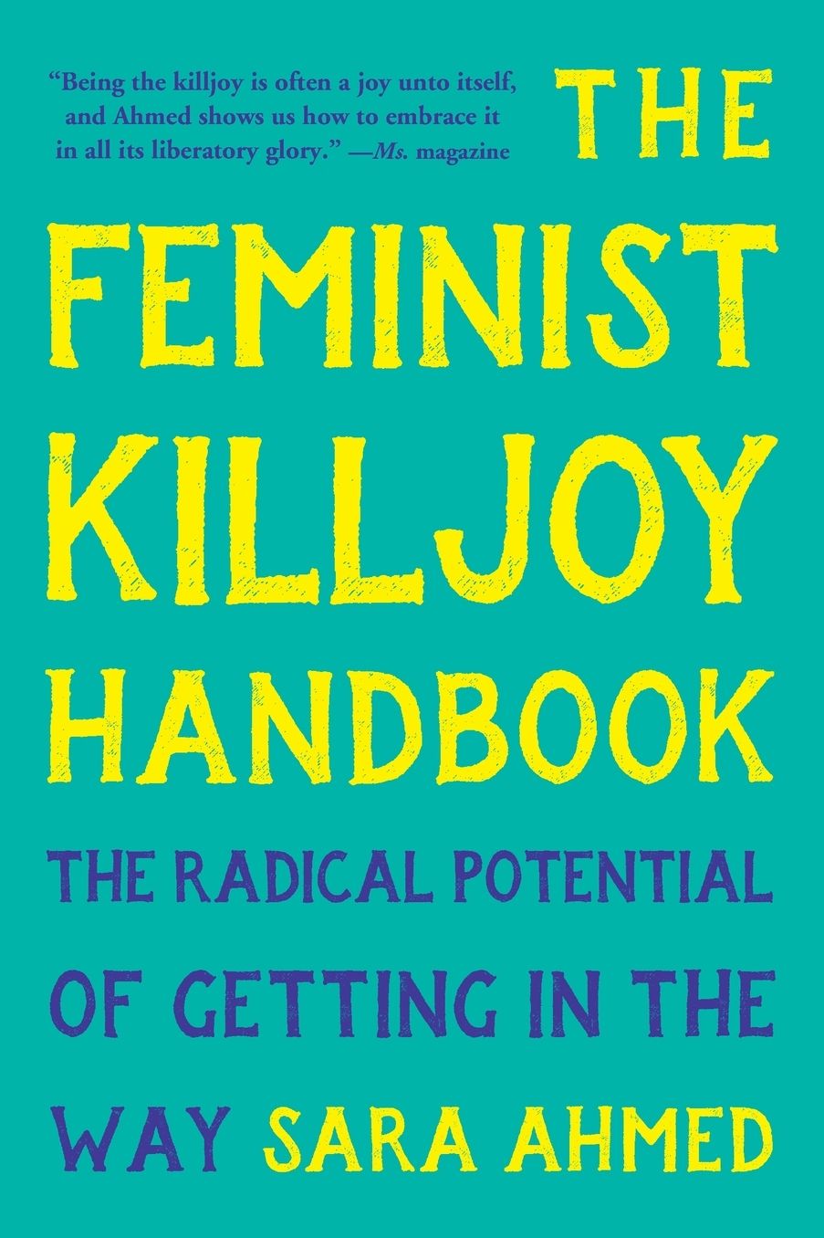 The Feminist Killjoy Handbook: The Radical Potential of Getting in the Way