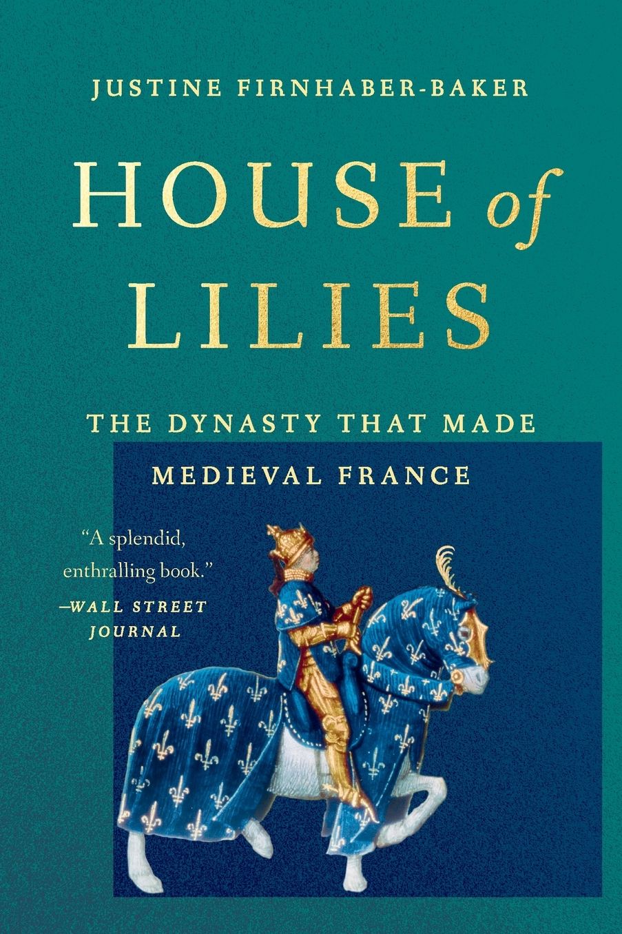 House of Lilies: The Dynasty That Made Medieval France