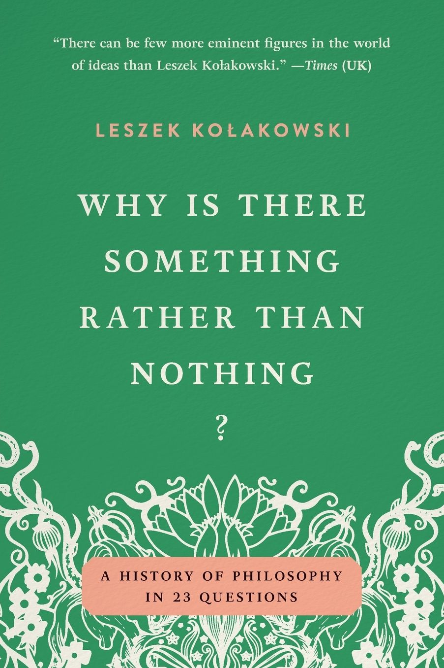 Why Is There Something Rather Than Nothing?: A History of Philosophy in 23 Questions