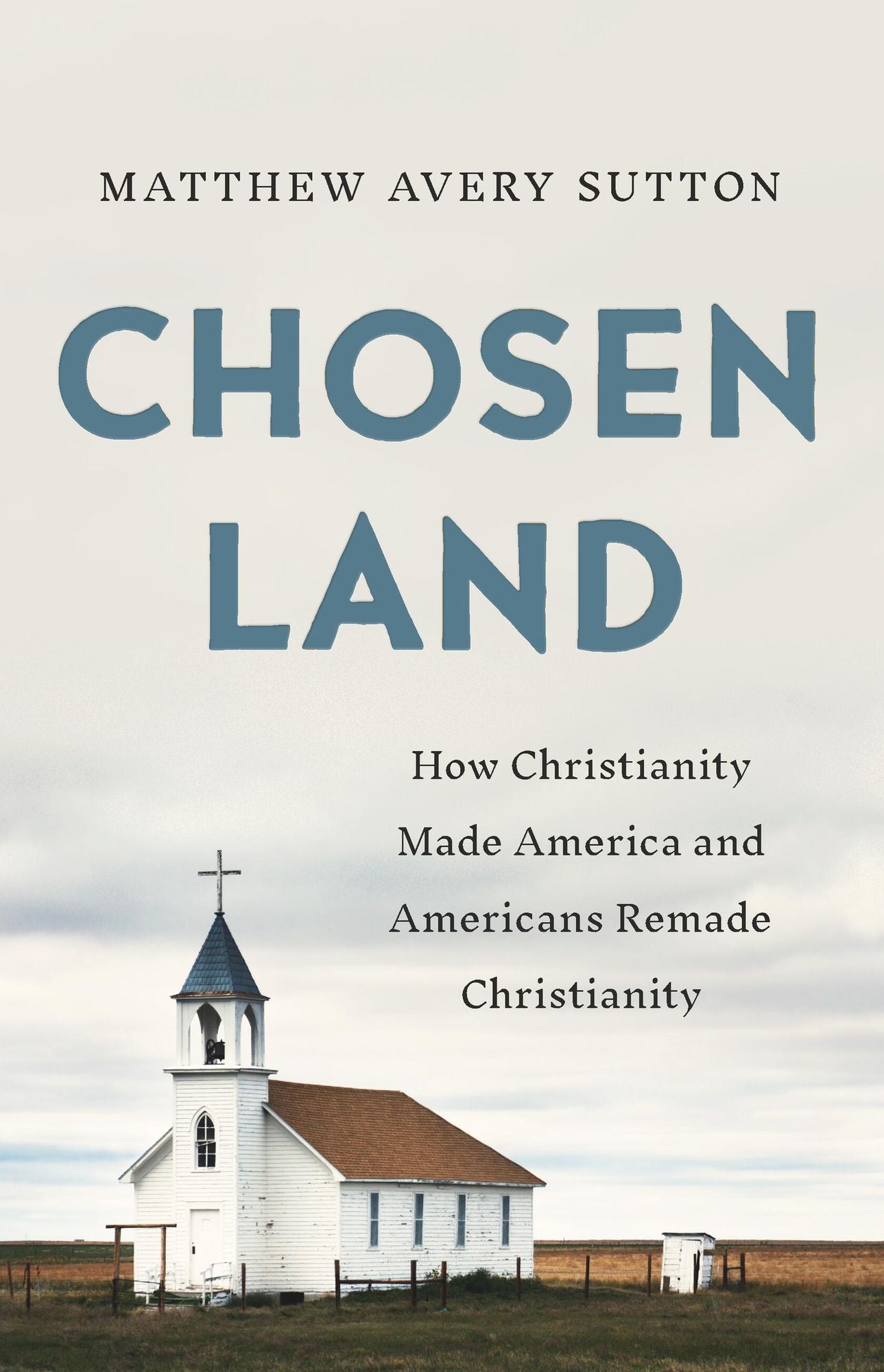 Chosen Land: How Christianity Made America and Americans Remade Christianity