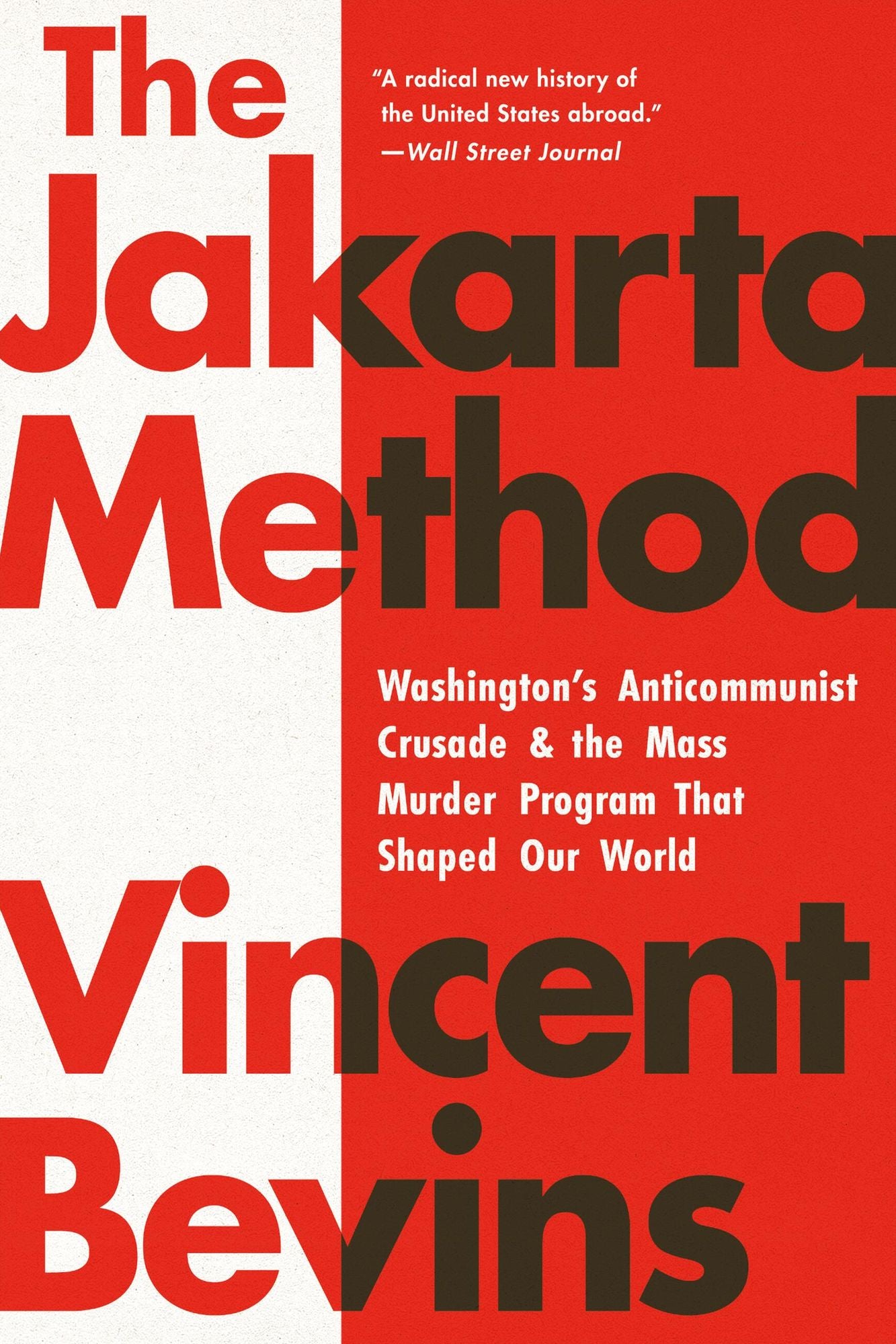 The Jakarta Method: Washington's Anticommunist Crusade and the Mass Murder Program That Shaped Our World