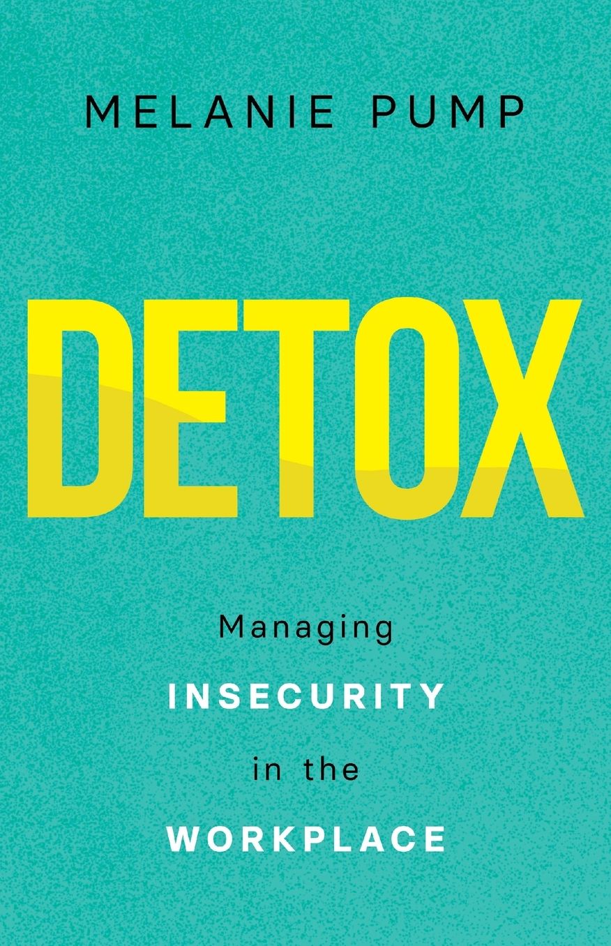 Detox: Managing Insecurity in the Workplace