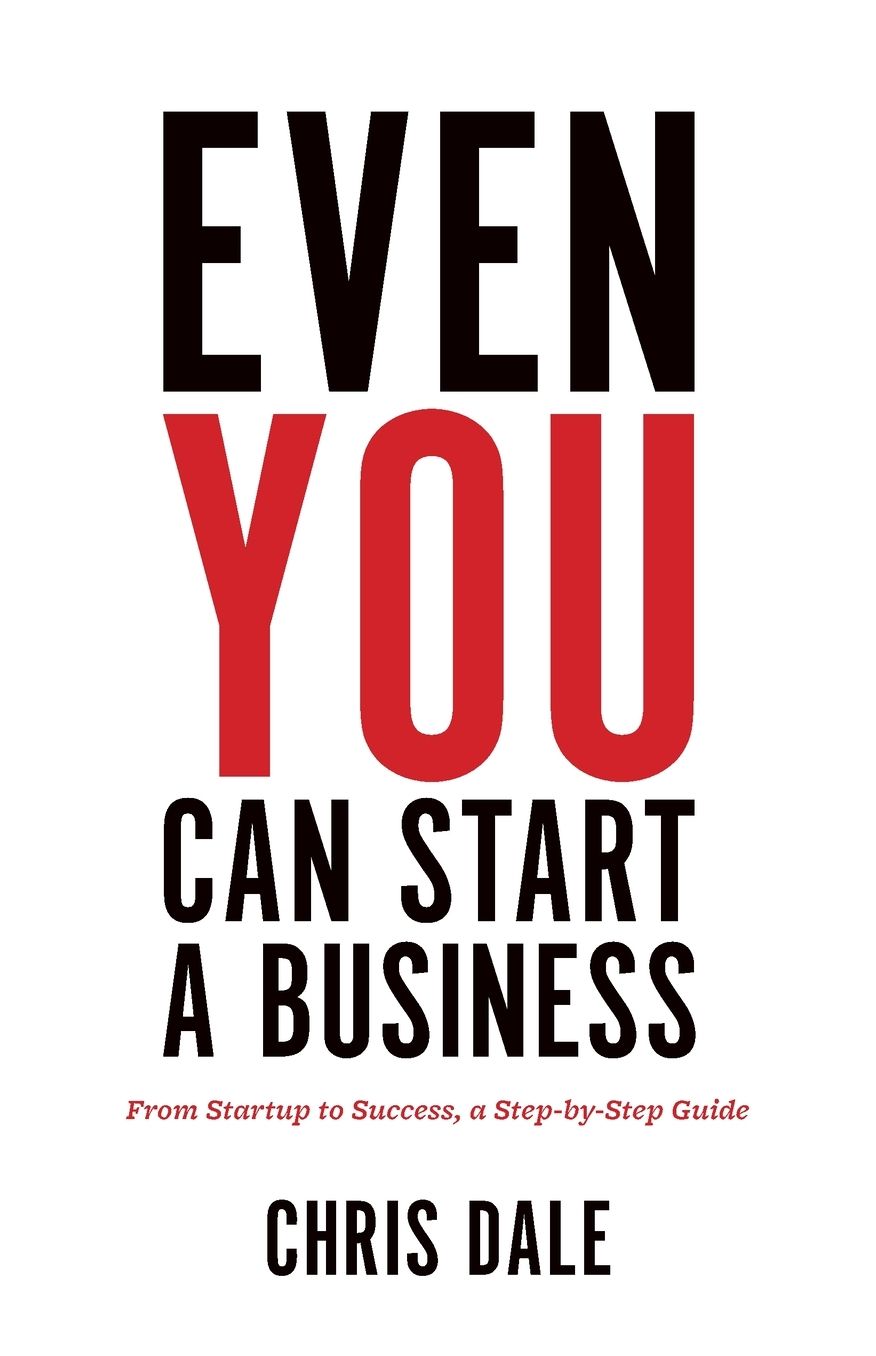 Even You Can Start a Business: From Startup to Success, a Step-by-Step Guide