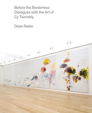 Before the Borderless: Dialogues with the Art of Cy Twombly