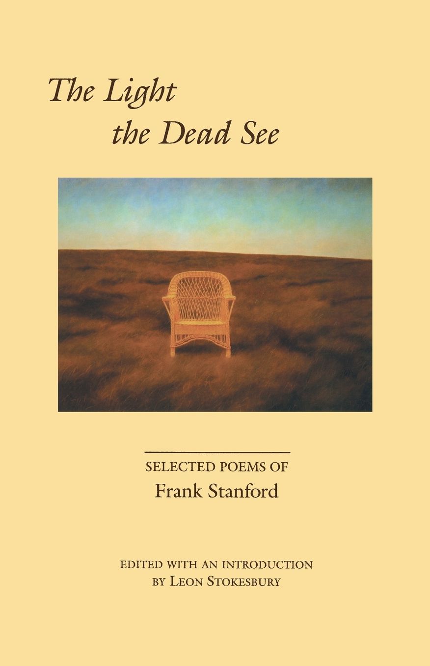The Light the Dead See: Selected Poems of Frank Stanford