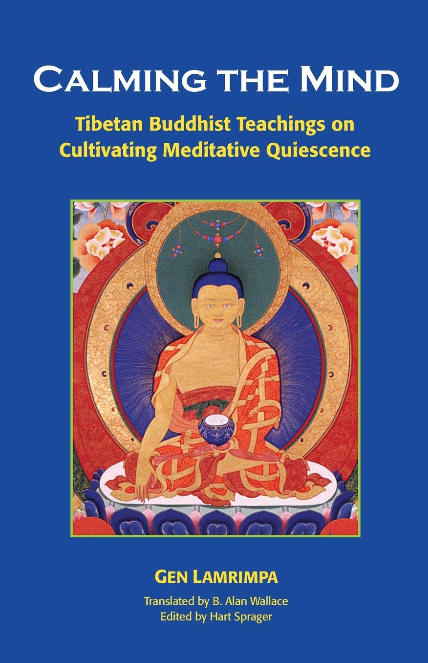 Calming the Mind: Tibetan Buddhist Teachings on Cultivating Meditative Quiescence