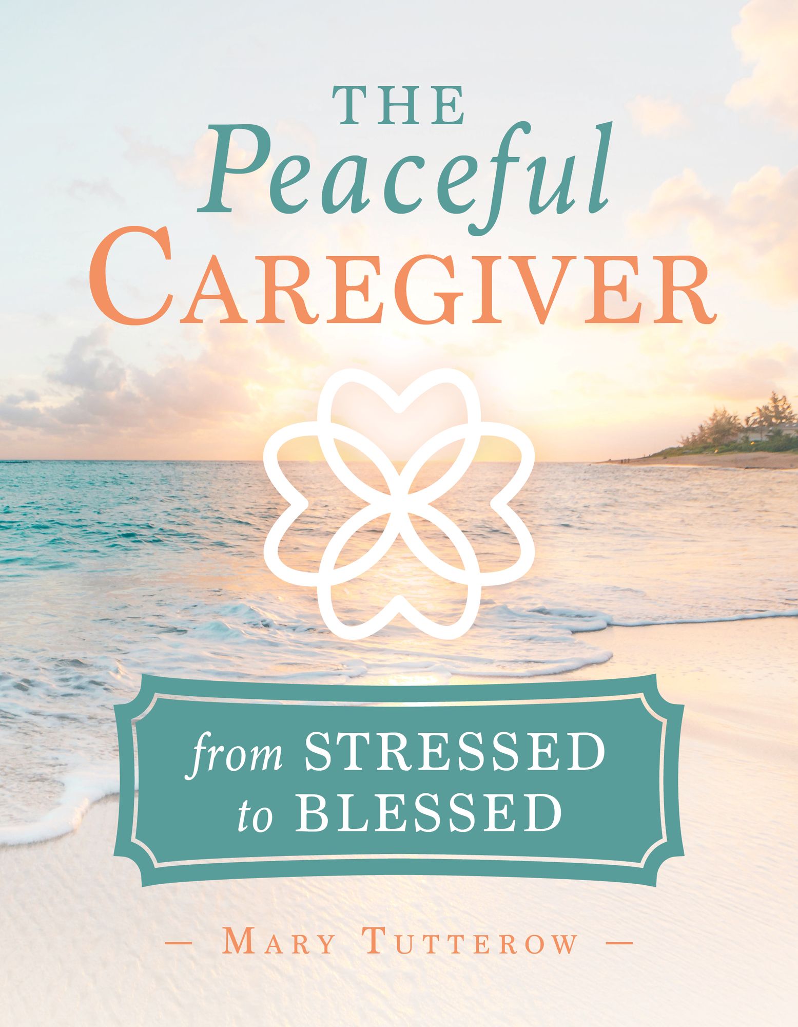 Peaceful Caregiver: From Stressed to Blessed