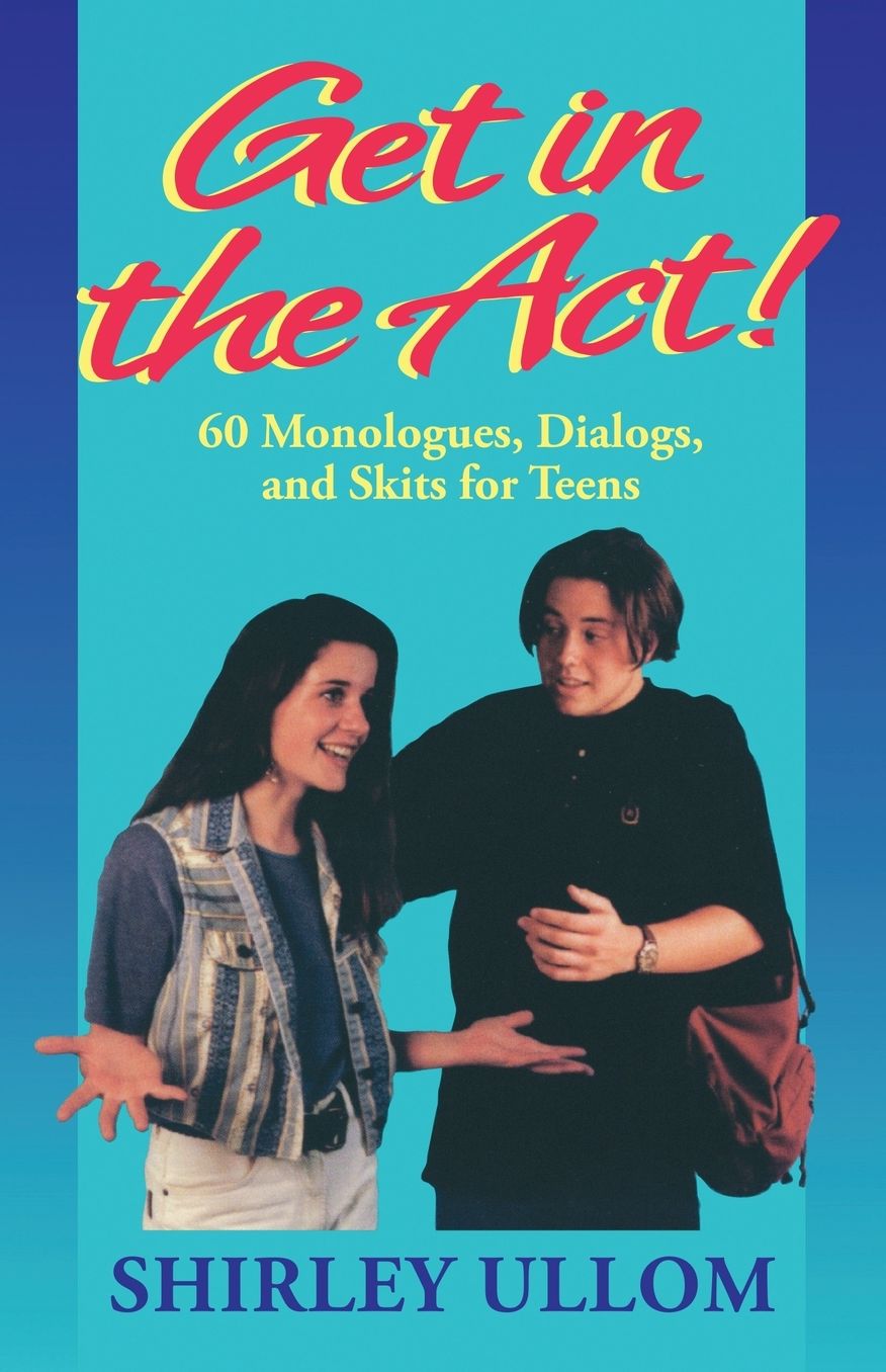 Get in the Act!; 60 Monologs, Dialogs, and Skits for Teens
