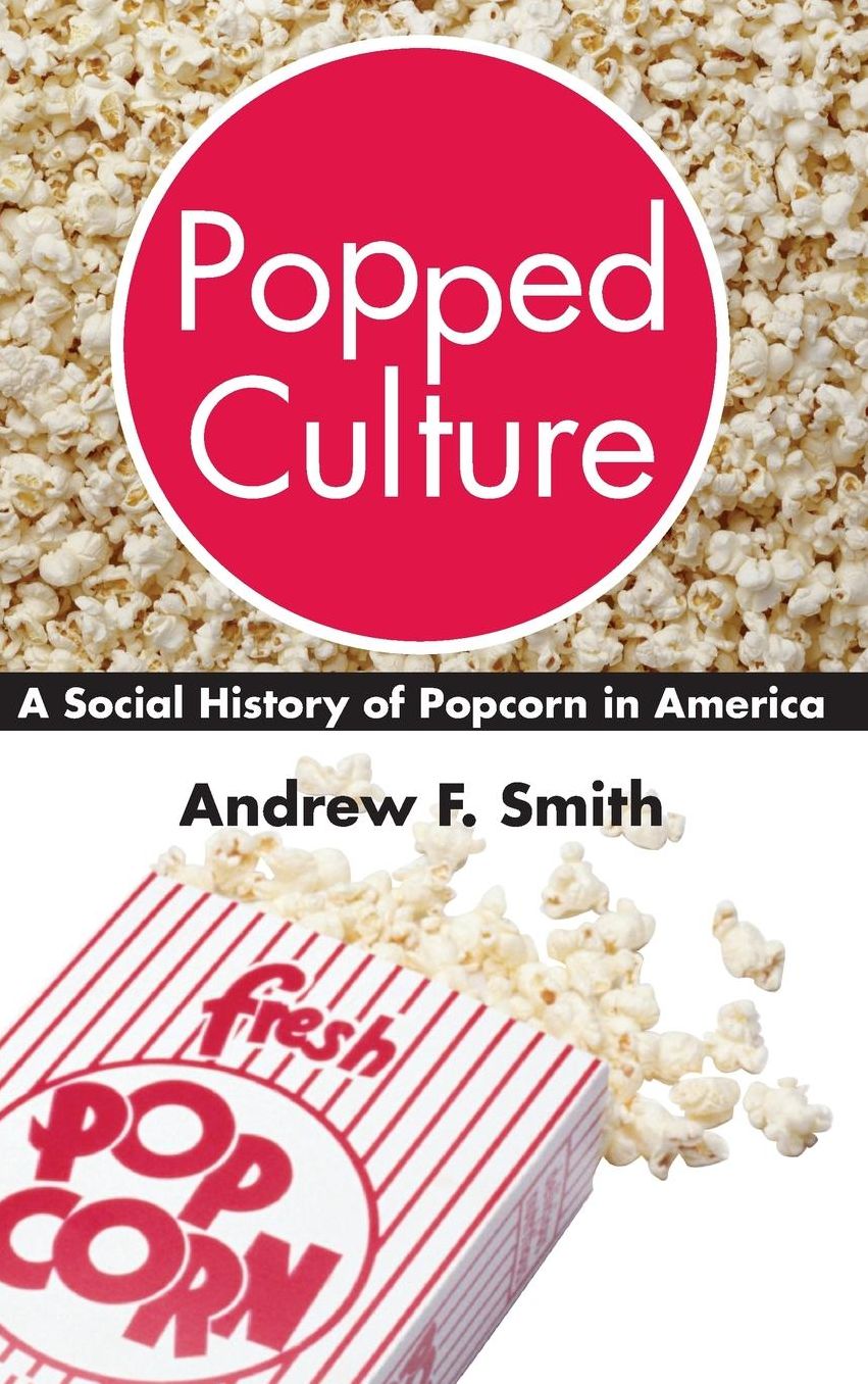 Popped Culture: A Social History of Popcorn in America