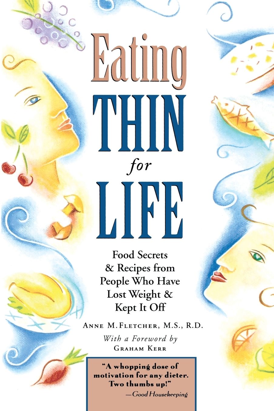 Eating Thin For Life: Food Secrets & Recipes from People Who Have Lost Weight & Kept It Off