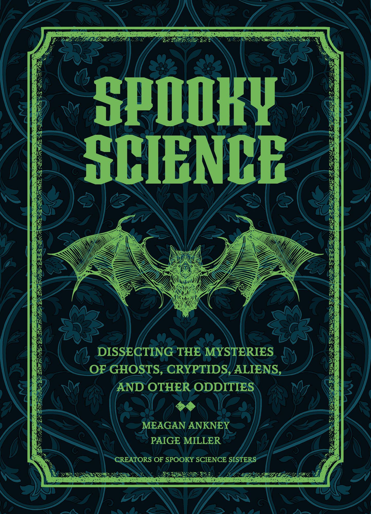 Spooky Science: Dissecting the Mysteries of Ghosts, Cryptids, Aliens, and Other Oddities