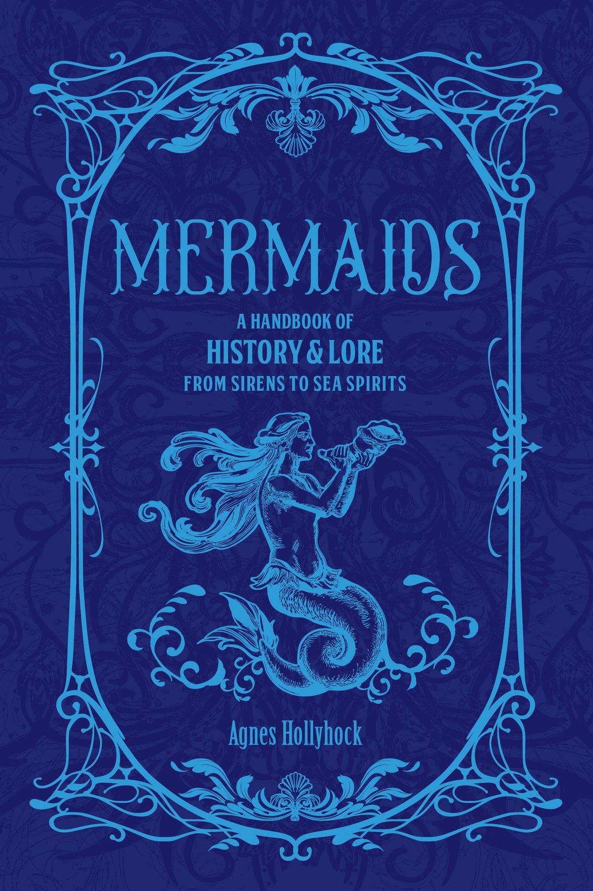 Mermaids: A Handbook of History & Lore from Sirens to Sea Spirits