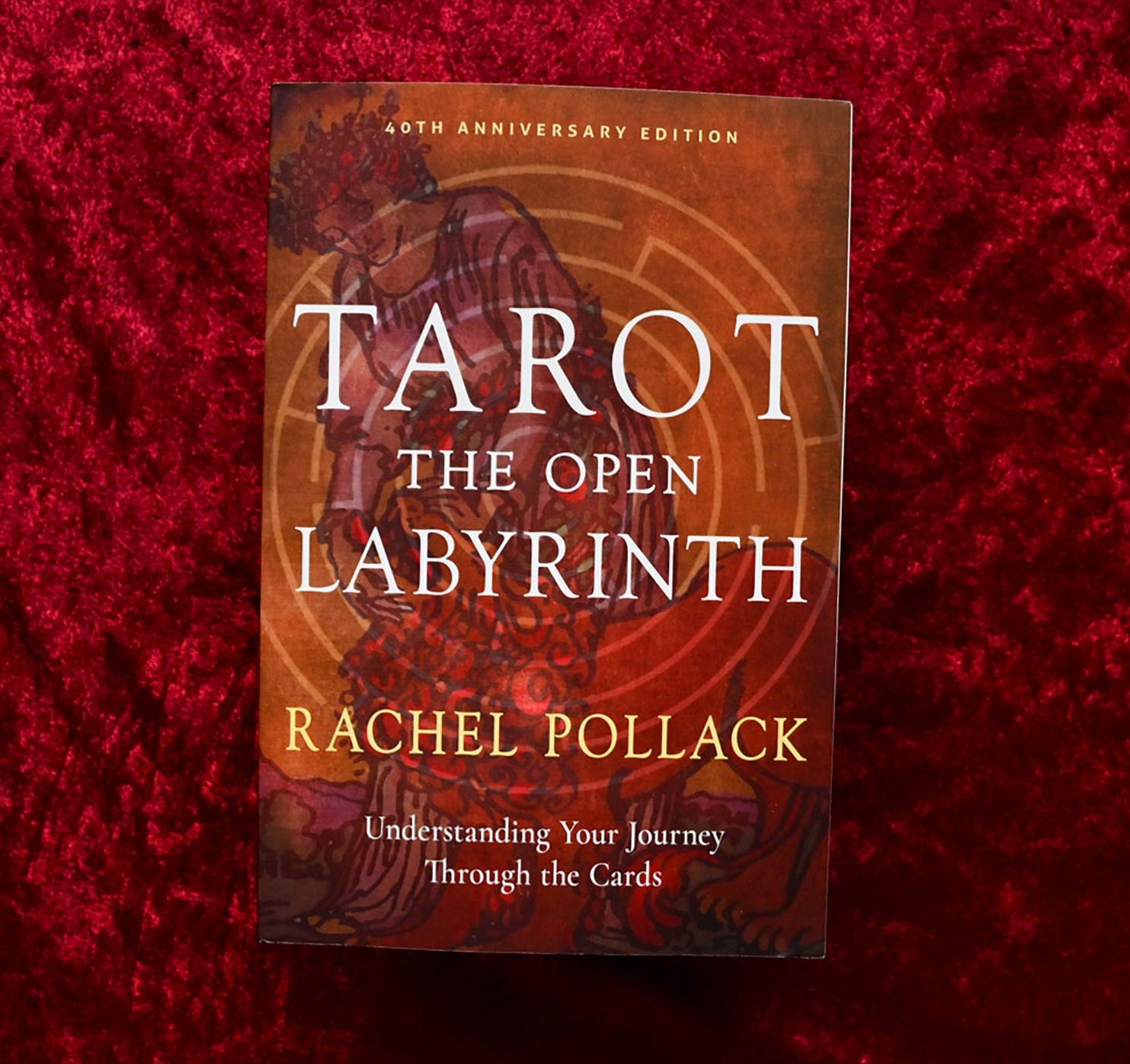 Tarot: The Open Labyrinth - 40th Anniversary Edition: Understanding Your Journey Through the Cards