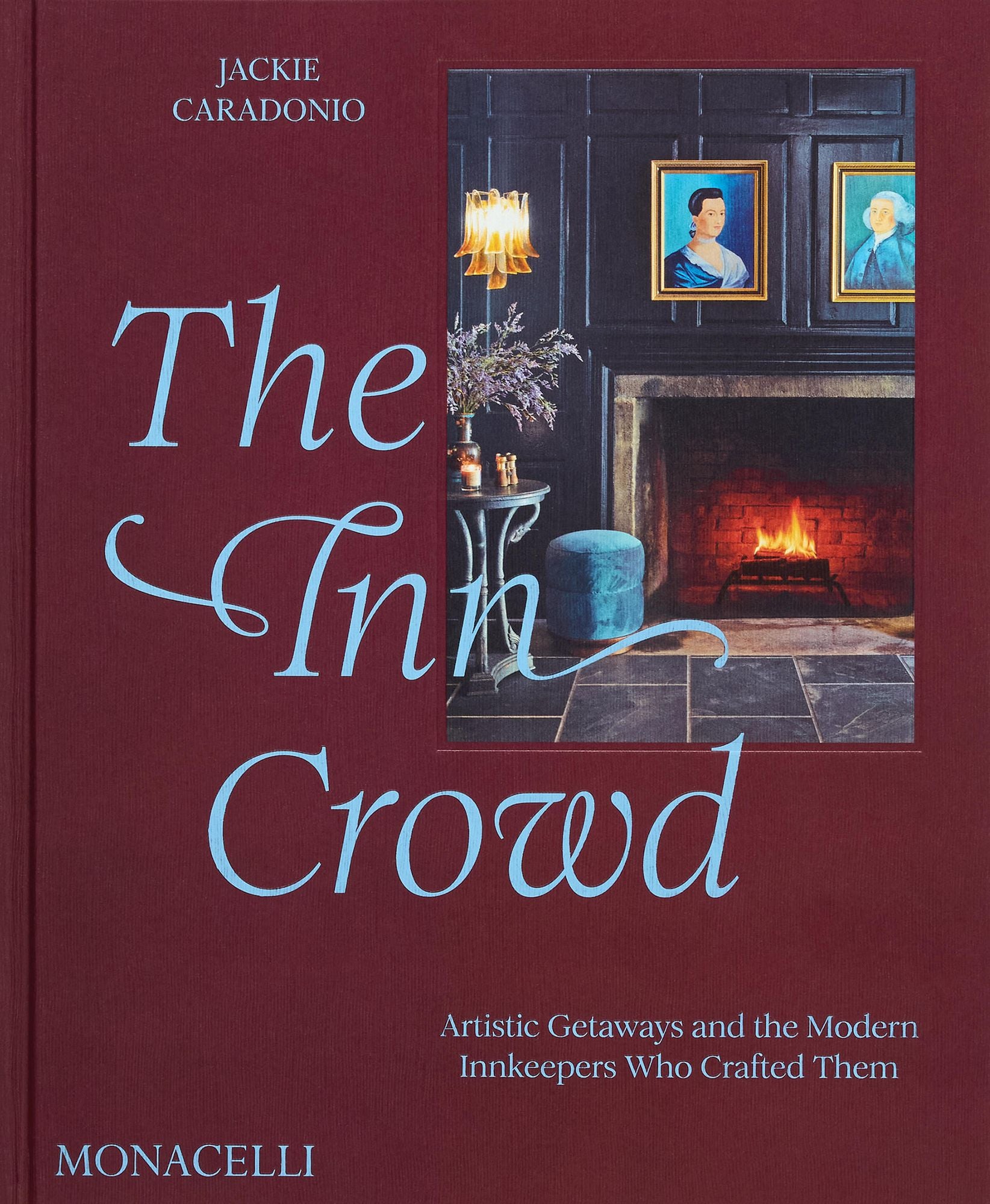 The Inn Crowd: Artistic Getaways and the Modern Innkeepers Who Crafted Them