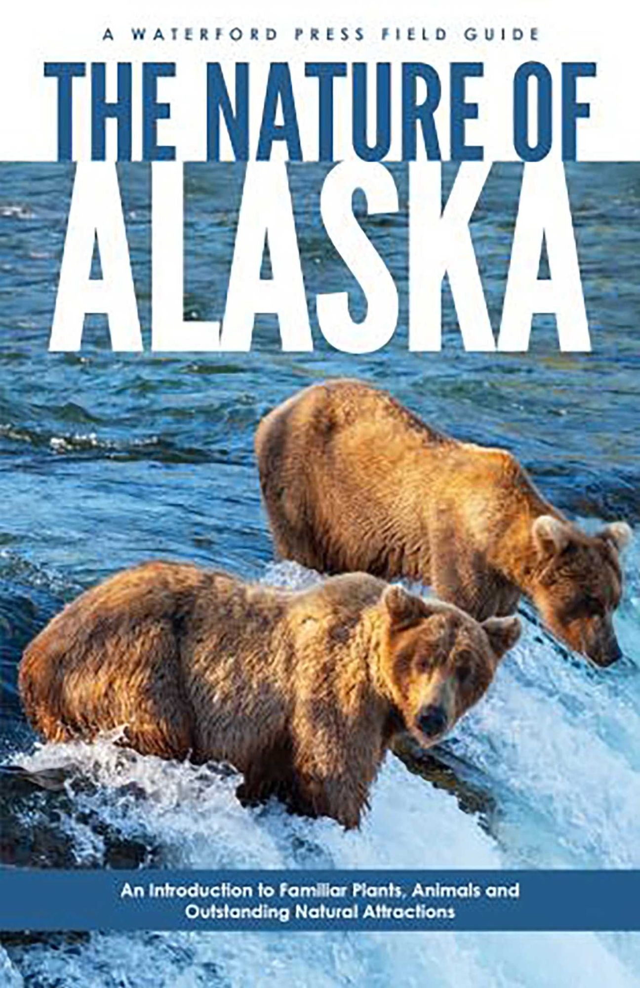 Nature of Alaska, 2nd Ed: An Introduction to Familiar Plants, Animals and Outstanding Natural Attractions