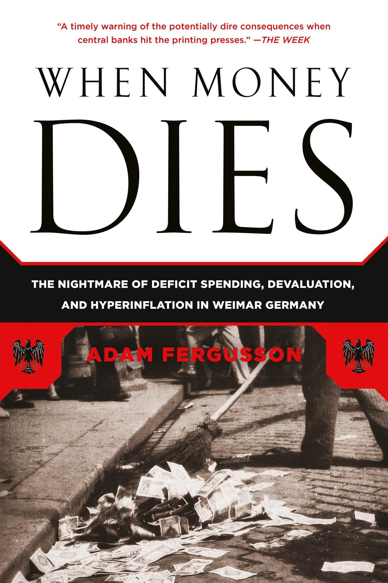 When Money Dies: The Nightmare of Deficit Spending, Devaluation, and Hyperinflation in Weimar Germany