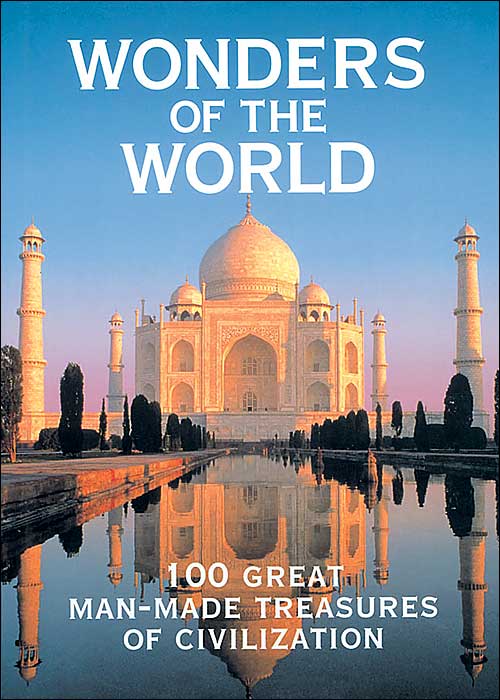 Wonders of the World: 100 Great Man-Made Treasures of Civilization
