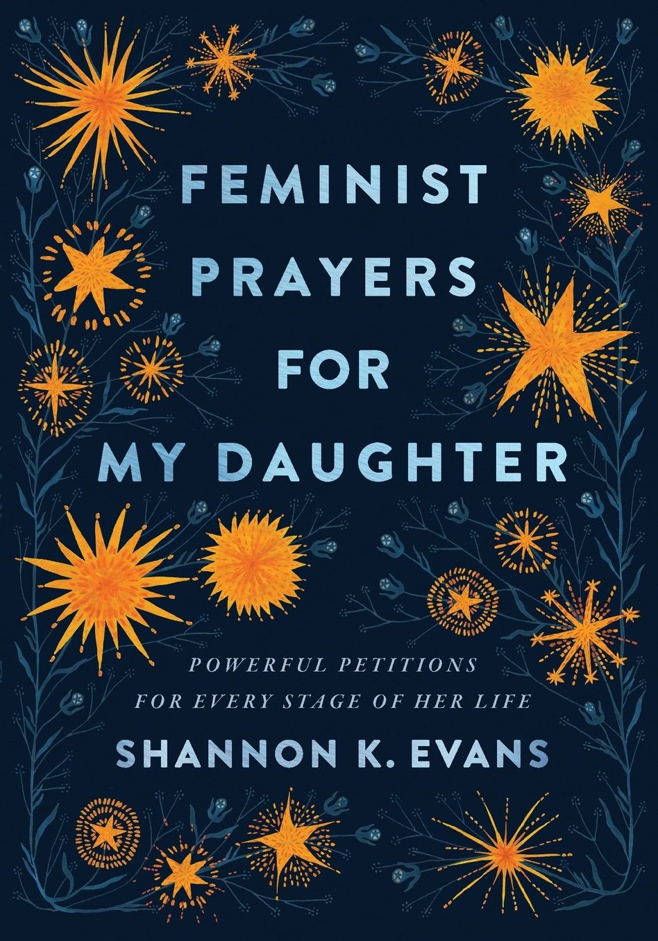 Feminist Prayers for My Daughter: Powerful Petitions for Every Stage of Her Life