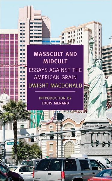 Masscult and Midcult: Essays Against the American Grain
