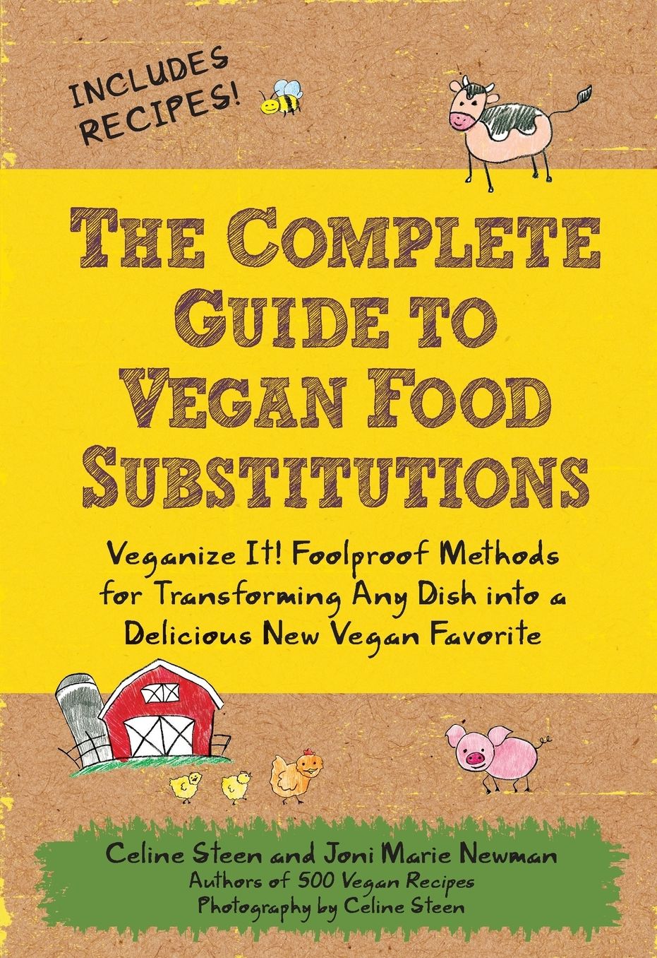 The Complete Guide to Vegan Food Substitutions: Veganize It! Foolproof Methods for Transforming Any Dish into a Delicious New Vegan Favorite