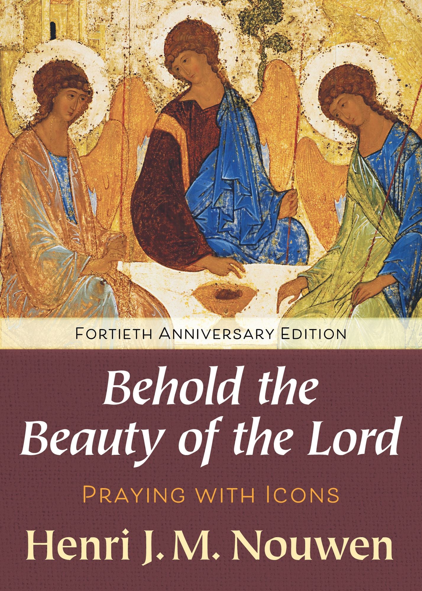 Behold the Beauty of the Lord: Praying with Icons Fortieth Anniversary Edition