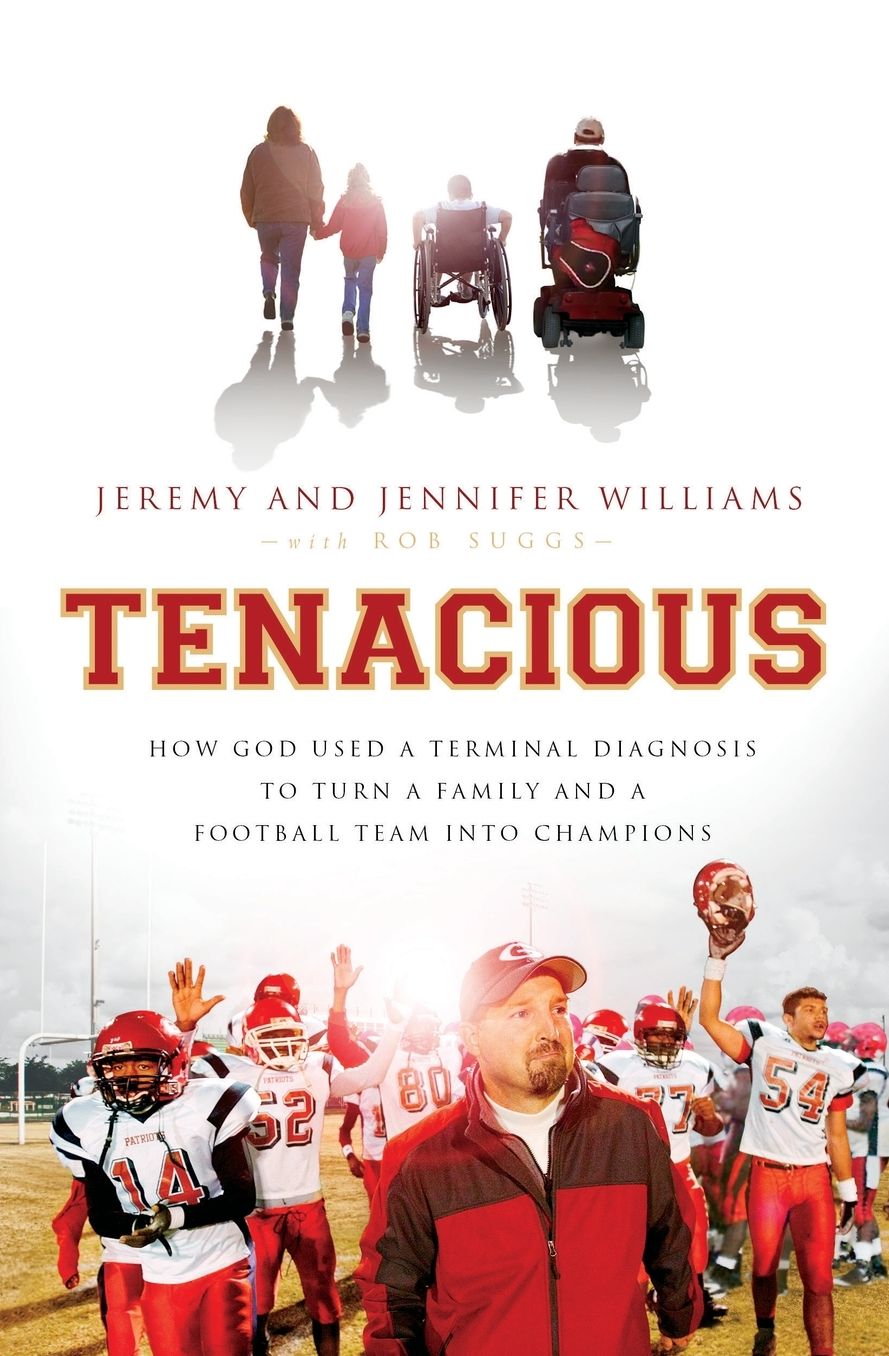Tenacious: How God Used a Terminal Diagnosis to Turn a Family and a Football Team into Champions
