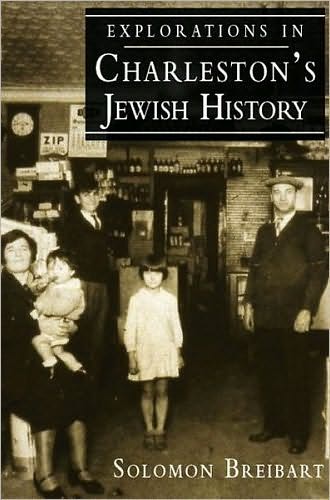 Explorations in Charleston's Jewish History: Essays by Solomon Breibart