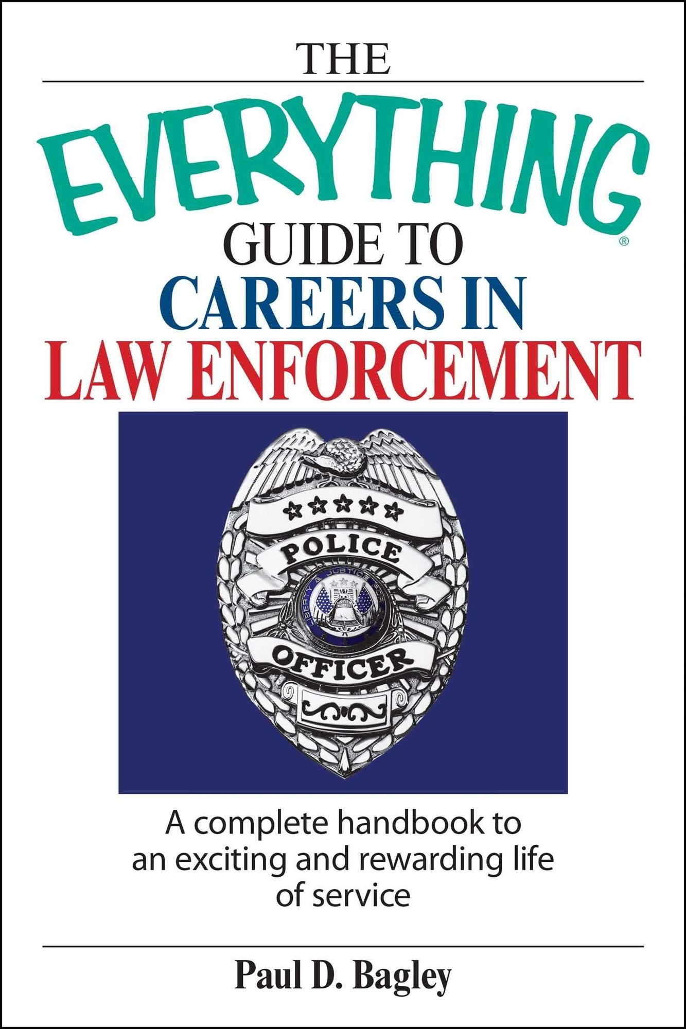 The Everything Guide To Careers In Law Enforcement: A Complete Handbook to an Exciting And Rewarding Life of Service