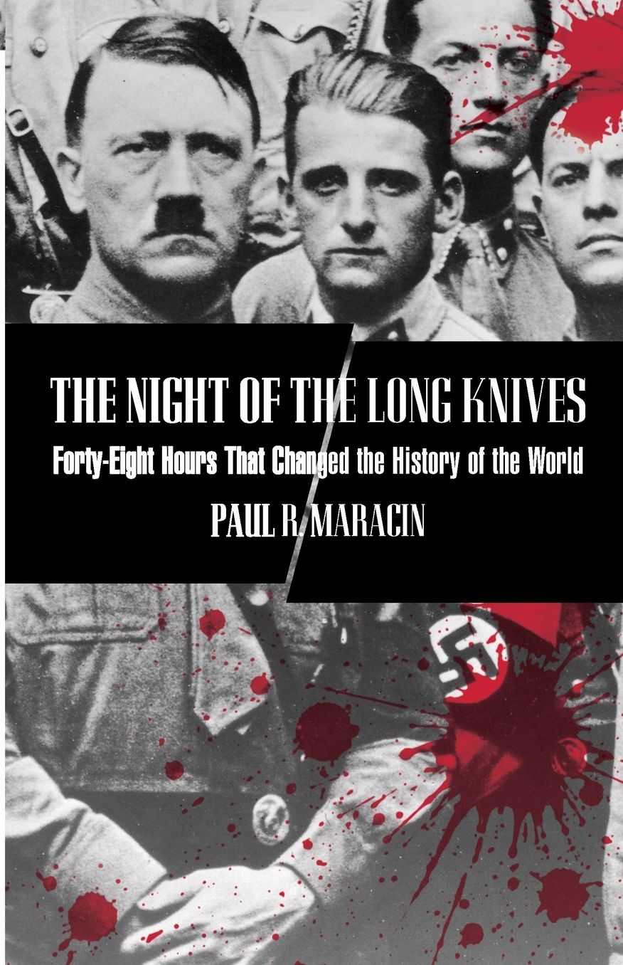 Night of the Long Knives: Forty-Eight Hours That Changed The History Of The World