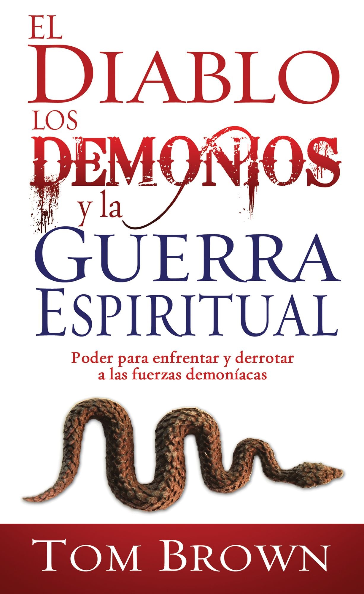 El diablo, los demonios y la guerra espiritual: Poder para enfrentar y derrotar a las fuerzas demoníacas