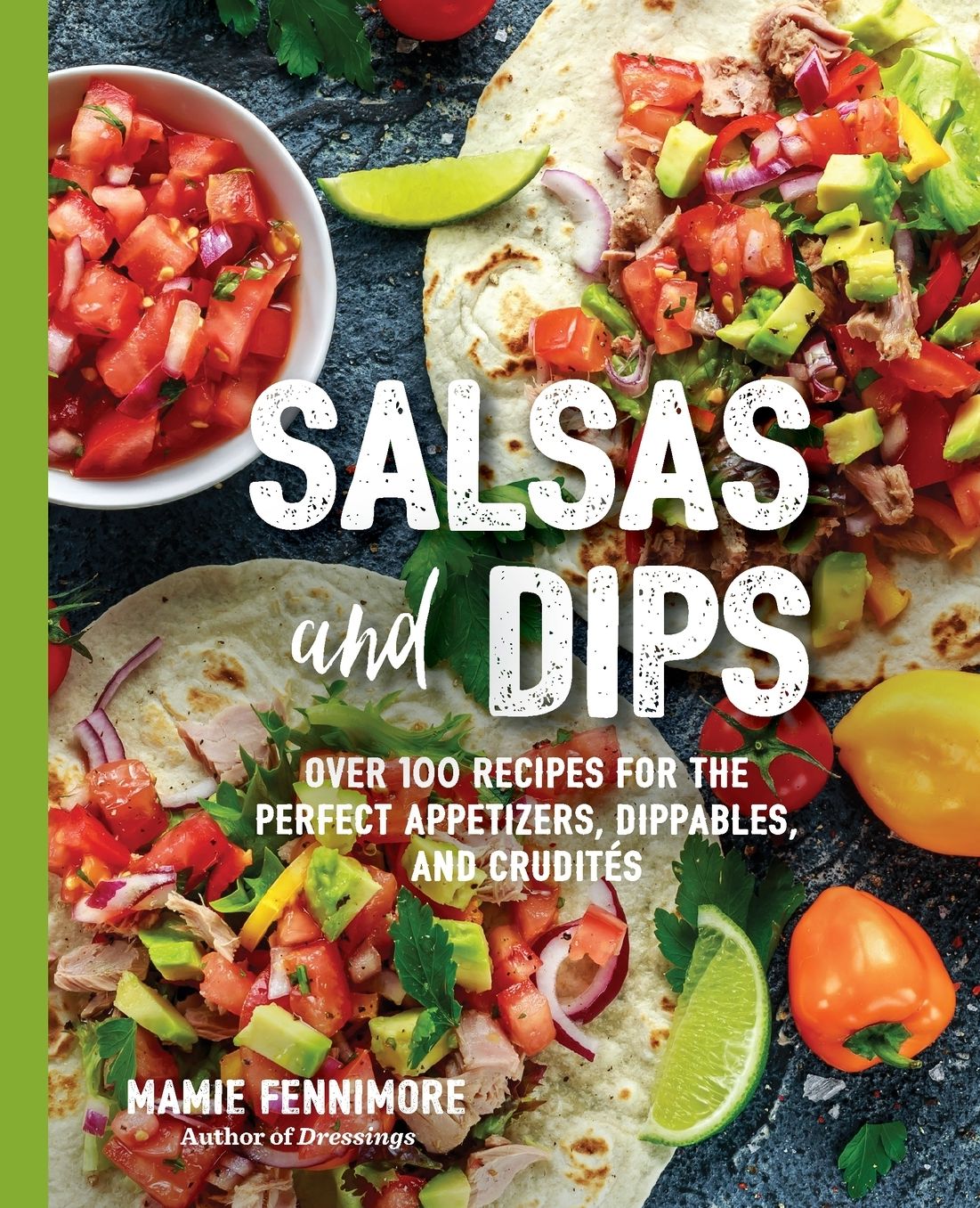 Salsas and Dips: Over 100 Recipes for the Perfect Appetizers, Dippables, and Crudits