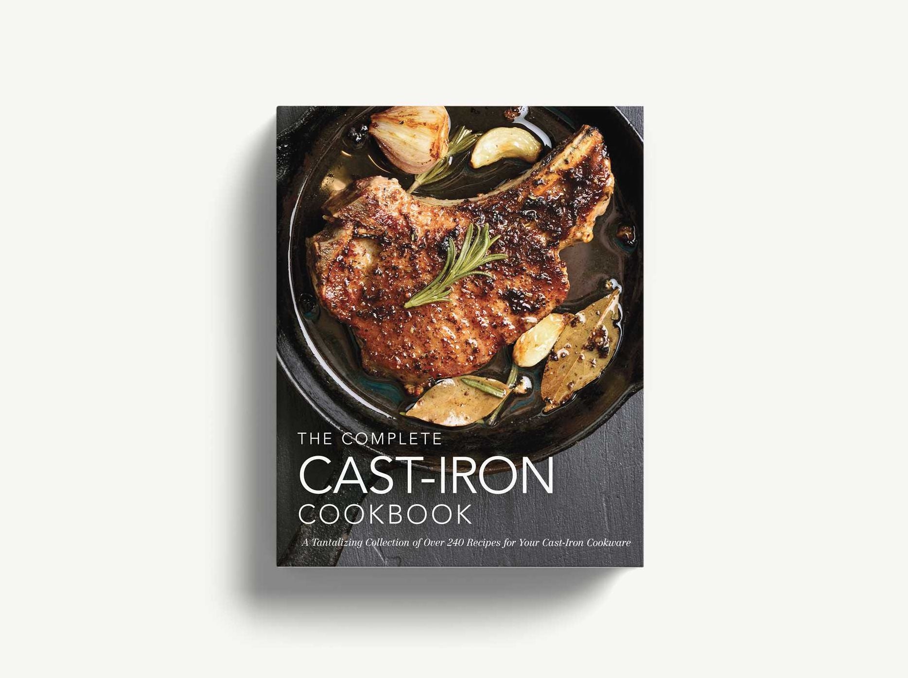 The Complete Cast-Iron Cookbook: A Tantalizing Collection of over 240 Delicious Recipes for Your Cast-Iron Cookware