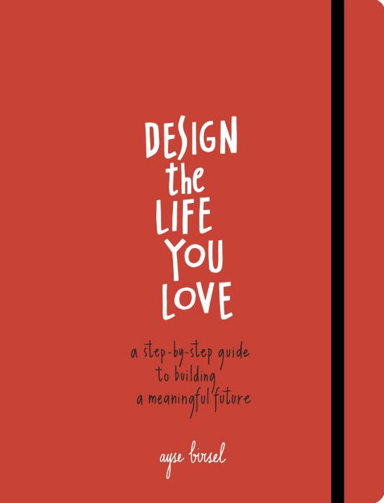 Design the Life You Love: A Step-by-Step Guide to Building a Meaningful Future